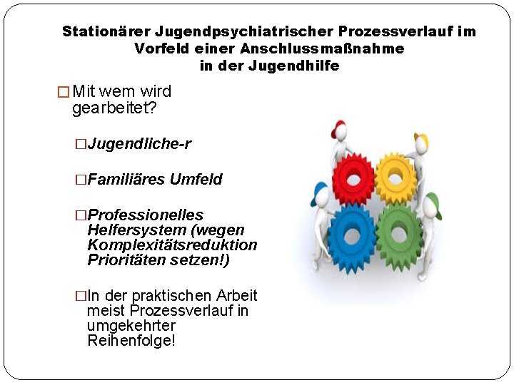 Stationärer Jugendpsychiatrischer Prozessverlauf im Vorfeld einer Anschlussmaßnahme in der Jugendhilfe � Mit wem wird