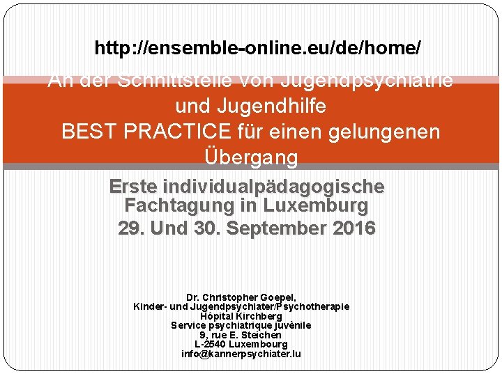 http: //ensemble-online. eu/de/home/ An der Schnittstelle von Jugendpsychiatrie und Jugendhilfe BEST PRACTICE für einen