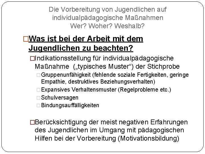 Die Vorbereitung von Jugendlichen auf individualpädagogische Maßnahmen Wer? Woher? Weshalb? �Was ist bei der