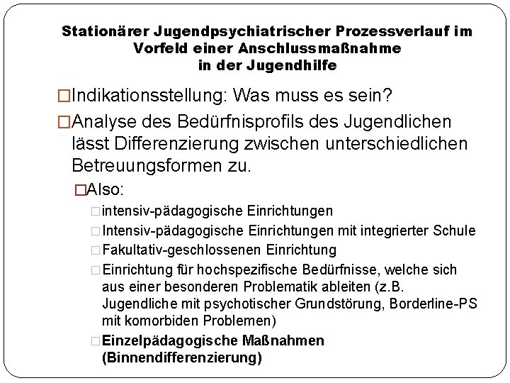 Stationärer Jugendpsychiatrischer Prozessverlauf im Vorfeld einer Anschlussmaßnahme in der Jugendhilfe �Indikationsstellung: Was muss es