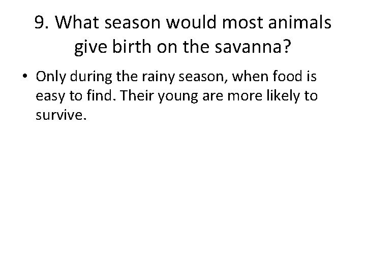 9. What season would most animals give birth on the savanna? • Only during