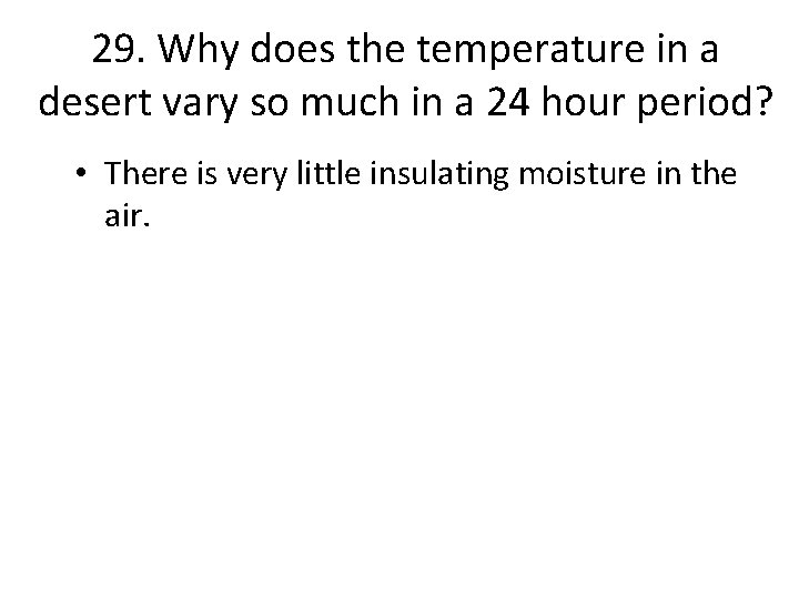 29. Why does the temperature in a desert vary so much in a 24