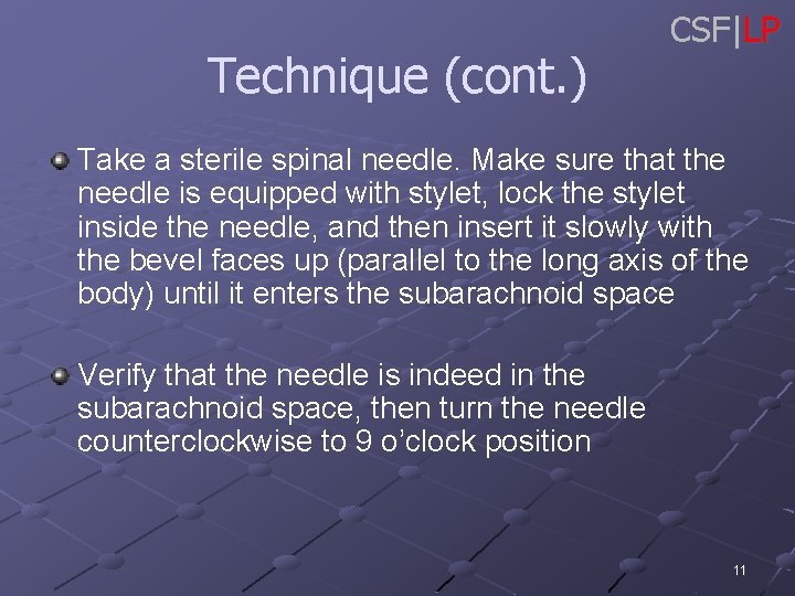 Technique (cont. ) CSF|LP Take a sterile spinal needle. Make sure that the needle