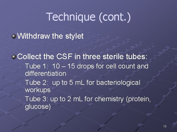Technique (cont. ) Withdraw the stylet Collect the CSF in three sterile tubes: -