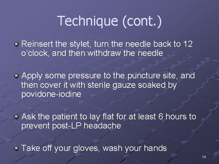 Technique (cont. ) Reinsert the stylet, turn the needle back to 12 o’clock, and