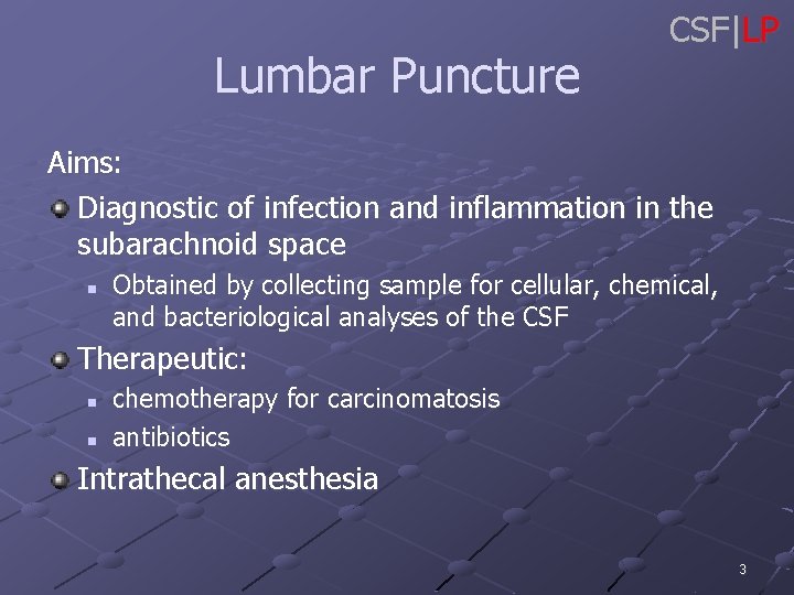 Lumbar Puncture CSF|LP Aims: Diagnostic of infection and inflammation in the subarachnoid space n