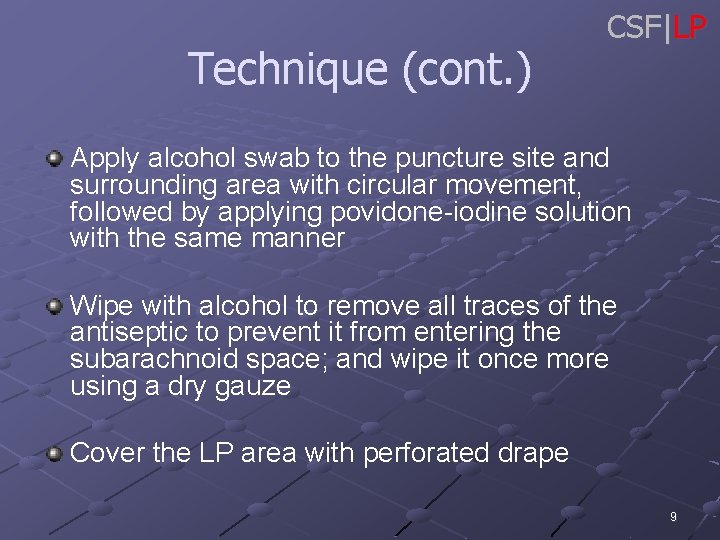 Technique (cont. ) CSF|LP Apply alcohol swab to the puncture site and surrounding area