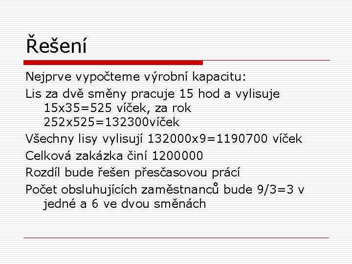 Řešení Nejprve vypočteme výrobní kapacitu: Lis za dvě směny pracuje 15 hod a vylisuje