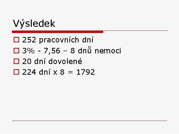 Výsledek o o 252 pracovních dní 3% - 7, 56 – 8 dnů nemoci
