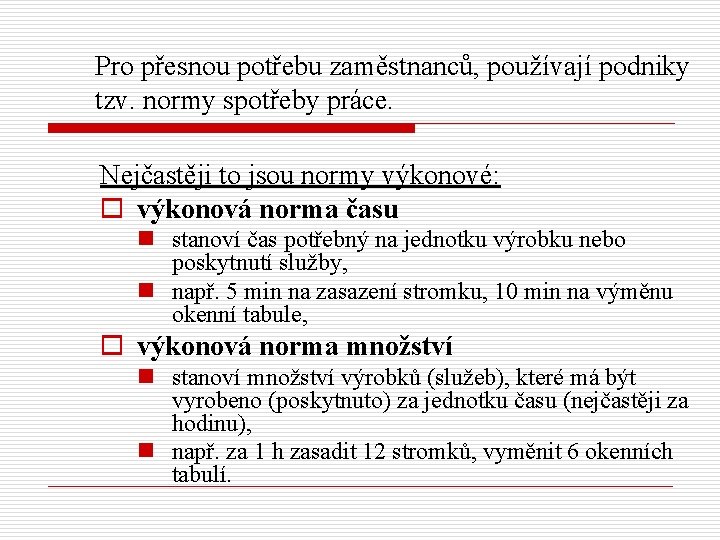 Pro přesnou potřebu zaměstnanců, používají podniky tzv. normy spotřeby práce. Nejčastěji to jsou normy