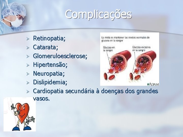 Complicações Ø Ø Ø Ø Retinopatia; Catarata; Glomeruloesclerose; Hipertensão; Neuropatia; Dislipidemia; Cardiopatia secundária à