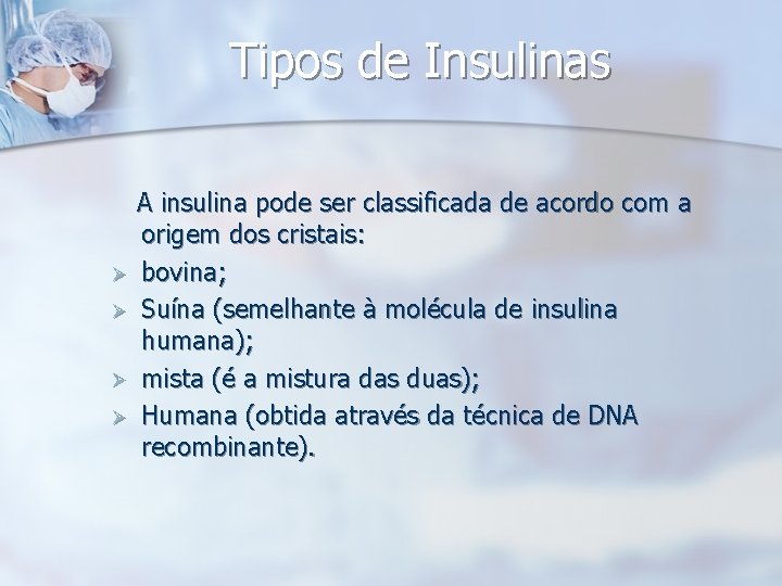 Tipos de Insulinas A insulina pode ser classificada de acordo com a origem dos