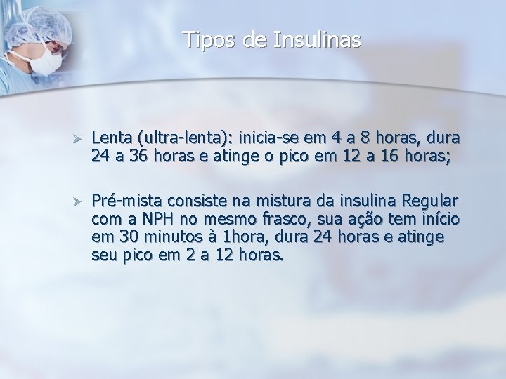 Tipos de Insulinas Ø Lenta (ultra-lenta): inicia-se em 4 a 8 horas, dura 24