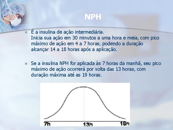 NPH n É a insulina de ação intermediária. Inicia sua ação em 30 minutos