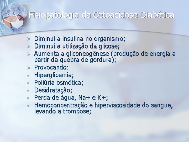 Fisiopatologia da Cetoacidose Diabética Ø Ø • • • Diminui a insulina no organismo;