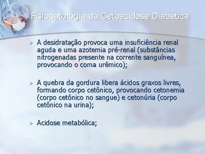 Fisiopatologia da Cetoacidose Diabética Ø A desidratação provoca uma insuficiência renal aguda e uma