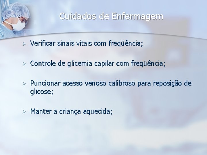 Cuidados de Enfermagem Ø Verificar sinais vitais com freqüência; Ø Controle de glicemia capilar