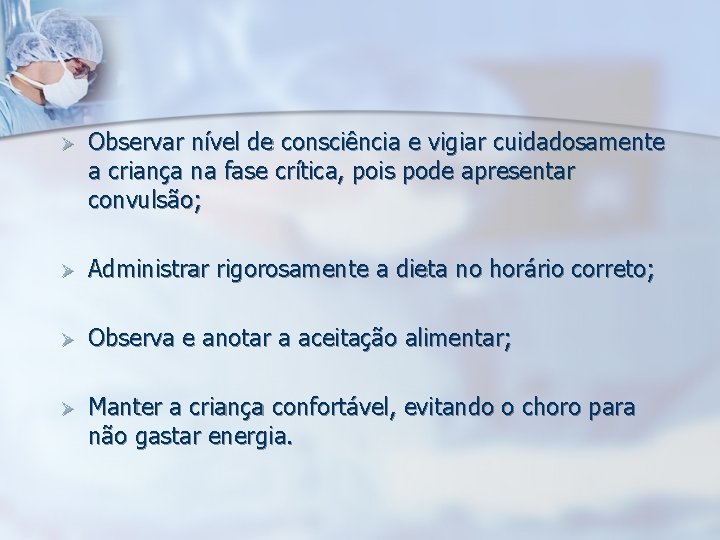 Ø Observar nível de consciência e vigiar cuidadosamente a criança na fase crítica, pois