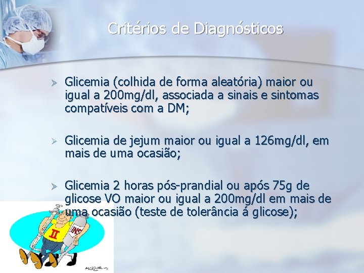 Critérios de Diagnósticos Ø Glicemia (colhida de forma aleatória) maior ou igual a 200