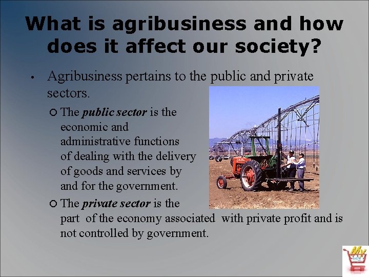 What is agribusiness and how does it affect our society? • Agribusiness pertains to