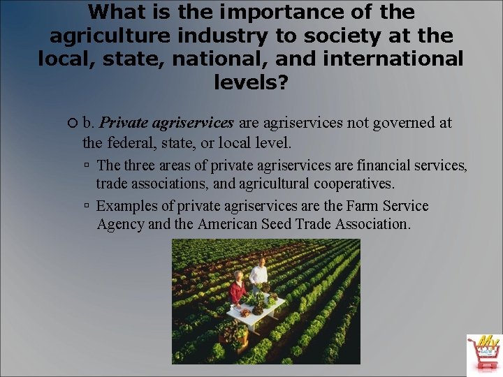 What is the importance of the agriculture industry to society at the local, state,