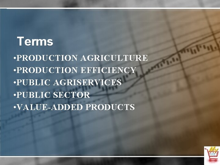 Terms • PRODUCTION AGRICULTURE • PRODUCTION EFFICIENCY • PUBLIC AGRISERVICES • PUBLIC SECTOR •