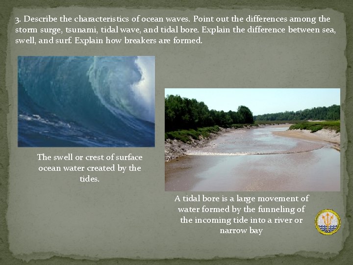 3. Describe the characteristics of ocean waves. Point out the differences among the storm