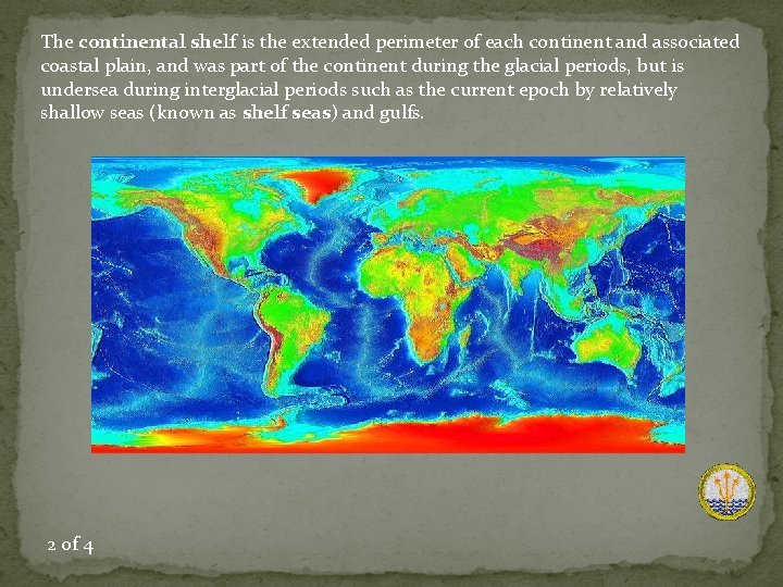 The continental shelf is the extended perimeter of each continent and associated coastal plain,