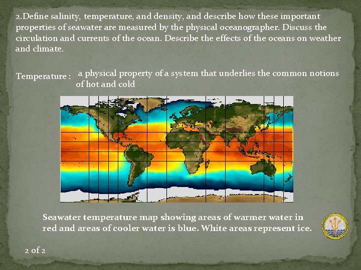 2. Define salinity, temperature, and density, and describe how these important properties of seawater