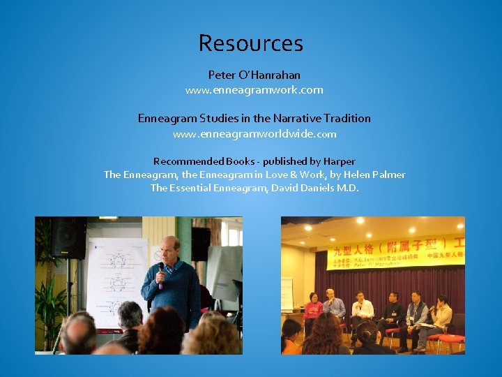 Resources Peter O’Hanrahan www. enneagramwork. com Enneagram Studies in the Narrative Tradition www. enneagramworldwide.