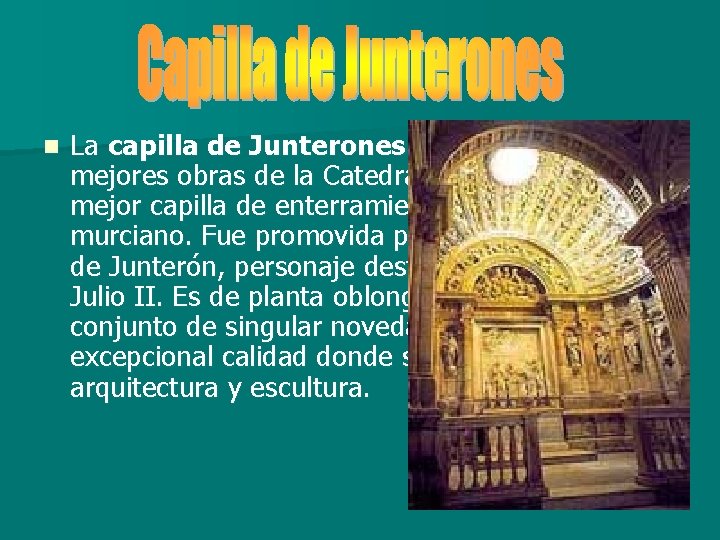 n La capilla de Junterones es una de las mejores obras de la Catedral,