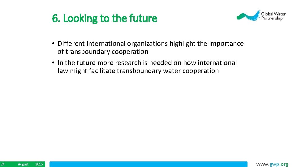 6. Looking to the future • Different international organizations highlight the importance of transboundary