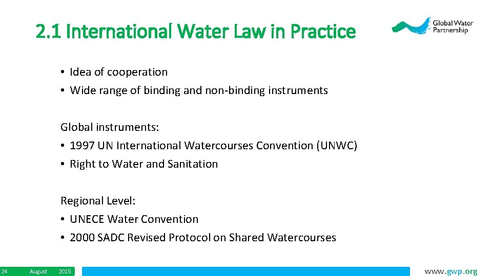 2. 1 International Water Law in Practice • Idea of cooperation • Wide range