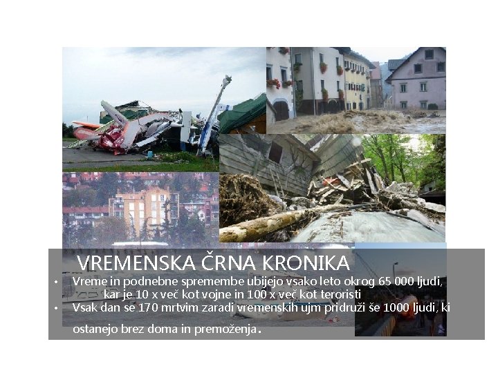  VREMENSKA ČRNA KRONIKA • • Vreme in podnebne spremembe ubijejo vsako leto okrog