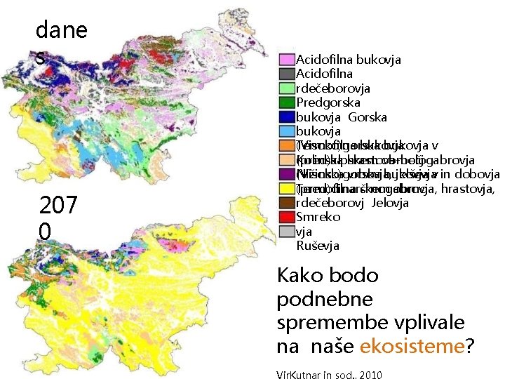 dane s 207 0 Acidofilna bukovja Acidofilna rdečeborovja Predgorska bukovja Gorska bukovja (Visoko)gorska bukovja