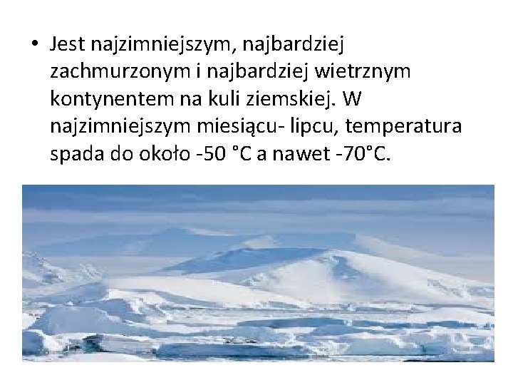  • Jest najzimniejszym, najbardziej zachmurzonym i najbardziej wietrznym kontynentem na kuli ziemskiej. W