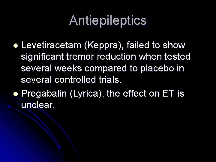 Antiepileptics Levetiracetam (Keppra), failed to show significant tremor reduction when tested several weeks compared