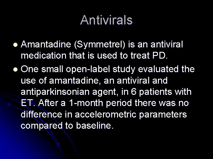 Antivirals Amantadine (Symmetrel) is an antiviral medication that is used to treat PD. l