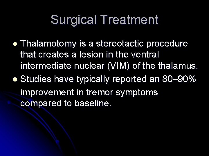 Surgical Treatment Thalamotomy is a stereotactic procedure that creates a lesion in the ventral