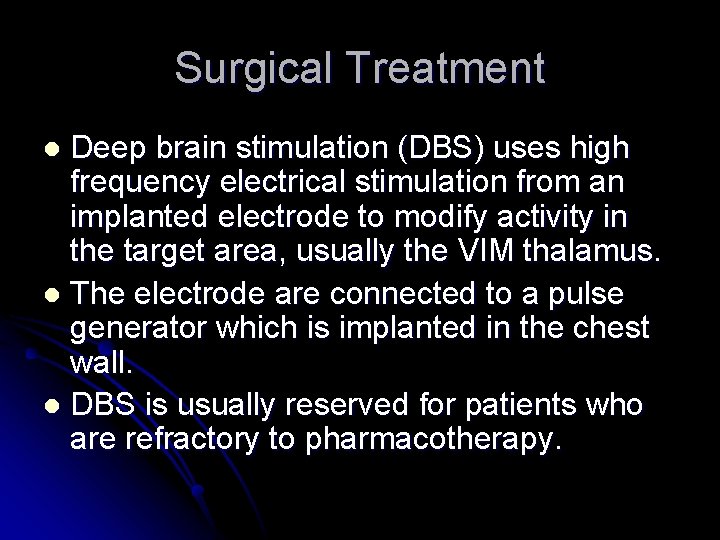 Surgical Treatment Deep brain stimulation (DBS) uses high frequency electrical stimulation from an implanted