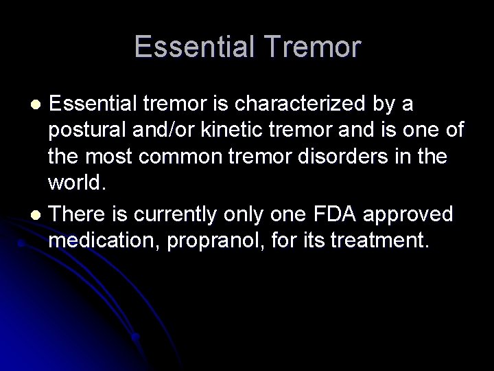 Essential Tremor Essential tremor is characterized by a postural and/or kinetic tremor and is