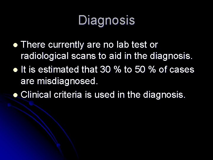 Diagnosis There currently are no lab test or radiological scans to aid in the