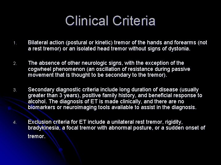 Clinical Criteria 1. Bilateral action (postural or kinetic) tremor of the hands and forearms