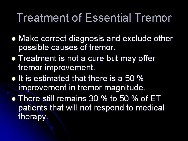 Treatment of Essential Tremor Make correct diagnosis and exclude other possible causes of tremor.