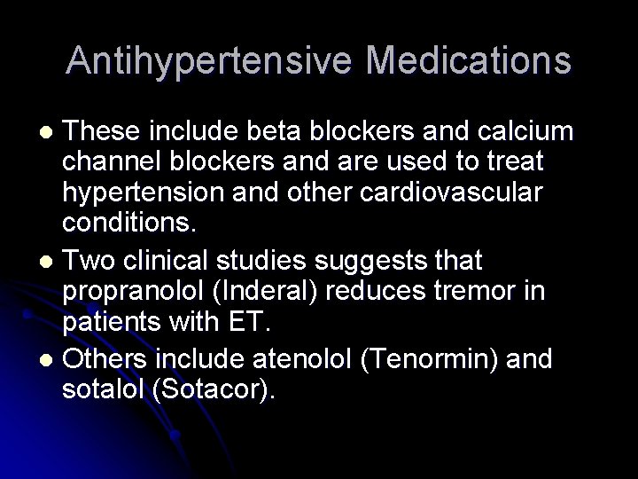 Antihypertensive Medications These include beta blockers and calcium channel blockers and are used to