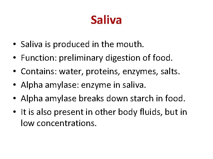 Saliva • • • Saliva is produced in the mouth. Function: preliminary digestion of