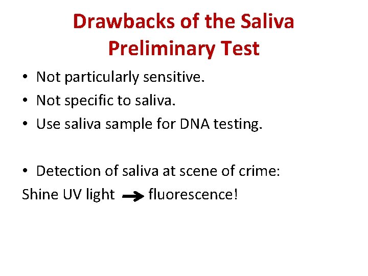 Drawbacks of the Saliva Preliminary Test • Not particularly sensitive. • Not specific to