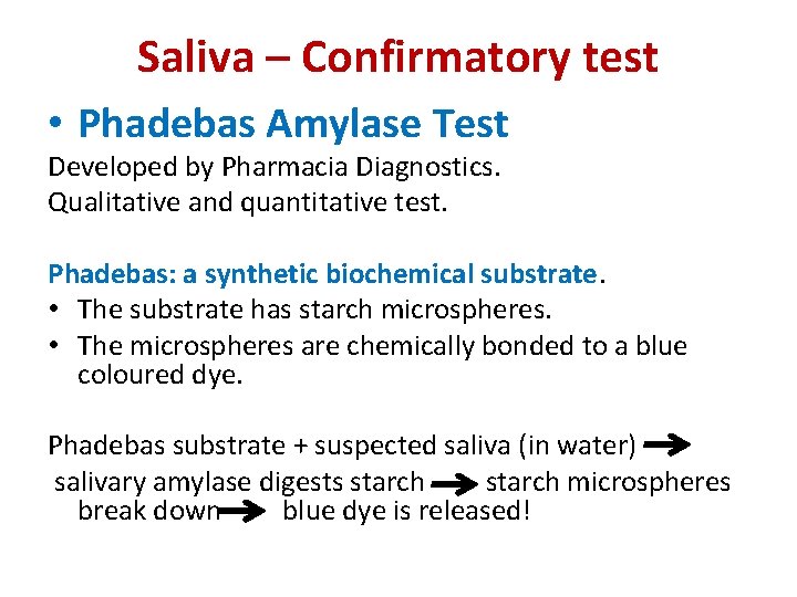 Saliva – Confirmatory test • Phadebas Amylase Test Developed by Pharmacia Diagnostics. Qualitative and