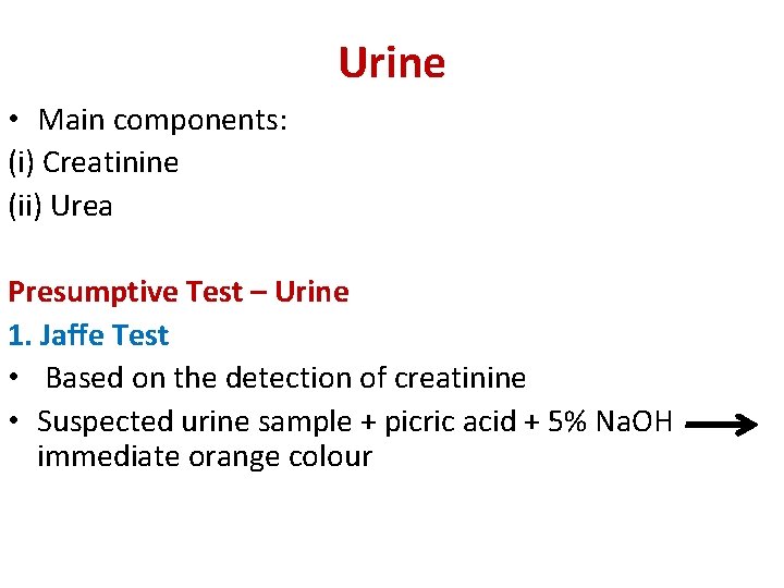 Urine • Main components: (i) Creatinine (ii) Urea Presumptive Test – Urine 1. Jaffe