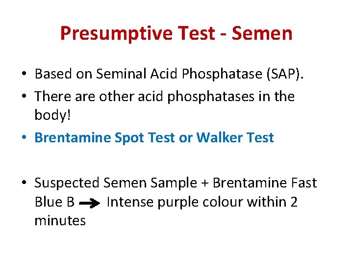 Presumptive Test - Semen • Based on Seminal Acid Phosphatase (SAP). • There are